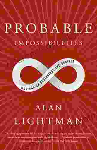 Probable Impossibilities: Musings On Beginnings And Endings