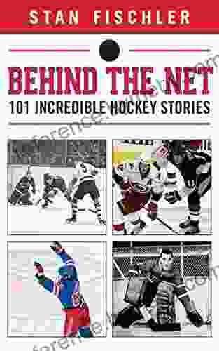 Behind The Net: 101 Incredible Hockey Stories