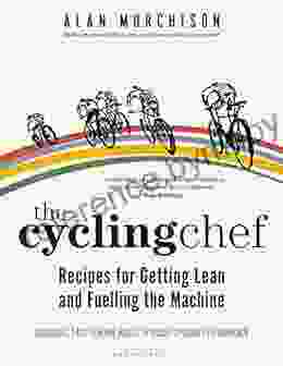 The Cycling Chef: Recipes For Getting Lean And Fuelling The Machine