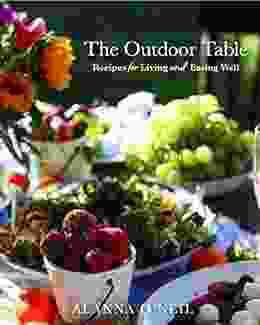 The Outdoor Table: Recipes for Living and Eating Well (The Basics of Entertaining Outdoors From Cooking Food to Tablesetting)