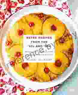 Retro Recipes From The 50s And 60s: 103 Vintage Appetizers Dinners And Drinks Everyone Will Love (RecipeLion)