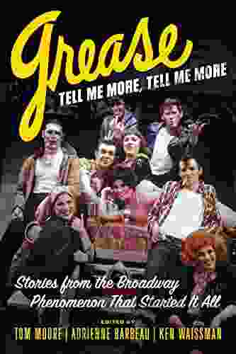 Grease Tell Me More Tell Me More: Stories From The Broadway Phenomenon That Started It All