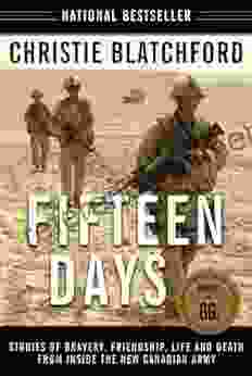 Fifteen Days: Stories Of Bravery Friendship Life And Death From Inside The New Canadian Army