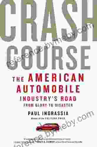 Crash Course: The American Automobile Industry s Road from Glory to Disaster