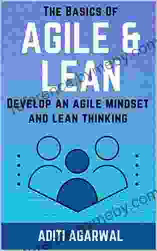 The Basics Of Agile And Lean: Develop An Agile Mindset And Lean Thinking (Lean Agile Product Development)