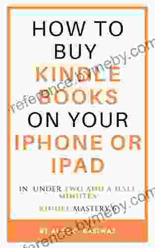 How To Buy On Your IPhone Or IPad: A Complete And Easy Guide On How To Buy On Your IPhone Or IPad In Under Two And A Half Minutes (Kindle Mastery 6)