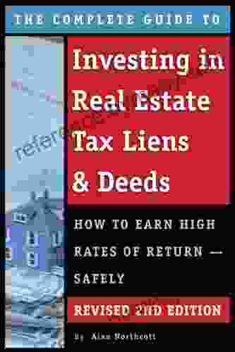 The Complete Guide to Investing in Real Estate Tax Liens Deeds: How to Earn High Rates of Return Safely REVISED 2ND EDITION