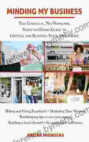 Minding My Business: The Complete No Nonsense Start to Finish Guide to Owning and Running Your Own Store