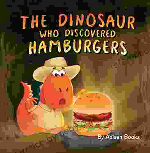 The Dinosaur Who Discovered Hamburgers