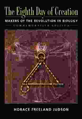 The Eighth Day Of Creation: Makers Of The Revolution In Biology