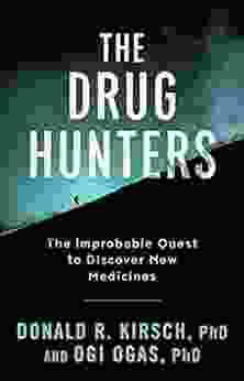 The Drug Hunters: The Improbable Quest To Discover New Medicines