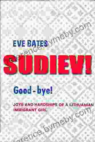 Sudiev Good Bye : Joys And Hardships Of A Lithuanian Immigrant Girl