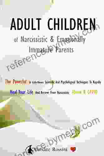 ADULT CHILDREN OF NARCISSISTIC EMOTIONALLY IMMATURE PARENTS: The Powerful Little Known Scientific And Psychological Techniques To Rapidly Heal Your Of Emotionally Immature Parents 2)