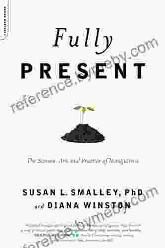 Fully Present: The Science Art And Practice Of Mindfulness