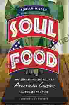 Soul Food: The Surprising Story of an American Cuisine One Plate at a Time