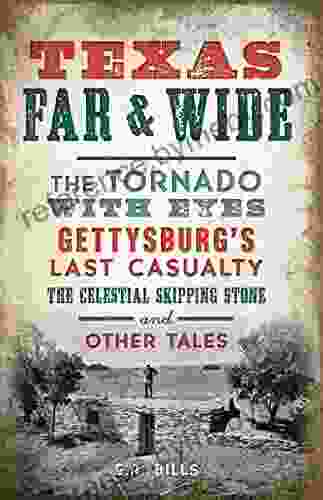 Texas Far Wide: The Tornado With Eyes Gettysburgs Last Casualty The Celestial Skipping Stone And Other Tales