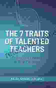 The 7 Traits Of Talented Teachers: Professional Genetics Of Great Educators