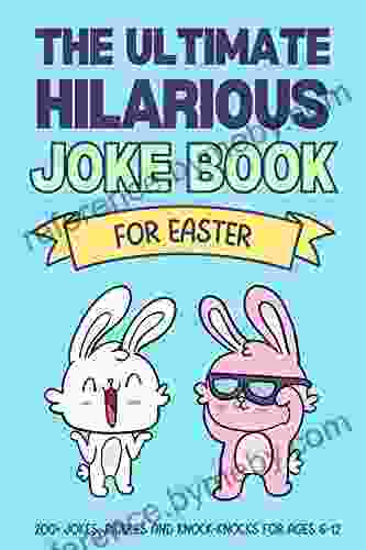 The Ultimate Hilarious Easter Joke Book: A Funny Easter Basket Stuffer For Boys And Girls Ages 6 12