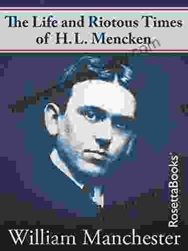 The Life And Riotous Times Of H L Mencken