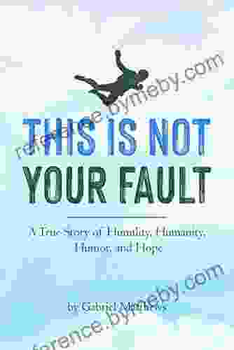 This Is Not Your Fault (eBook): A True Story Of Humility Humanity Humor And Hope