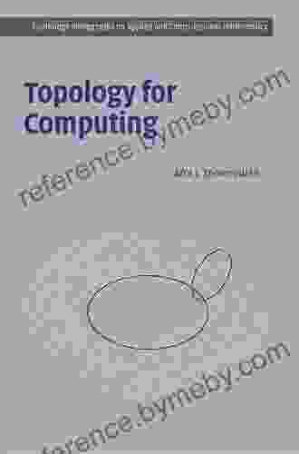 Topology For Computing (Cambridge Monographs On Applied And Computational Mathematics 16)