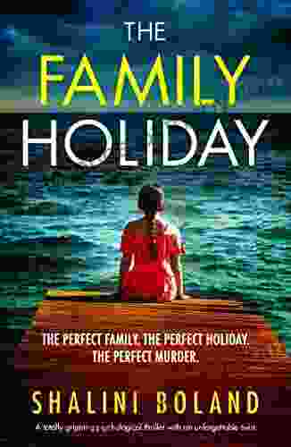 The Family Holiday: A totally gripping psychological thriller with an unforgettable twist