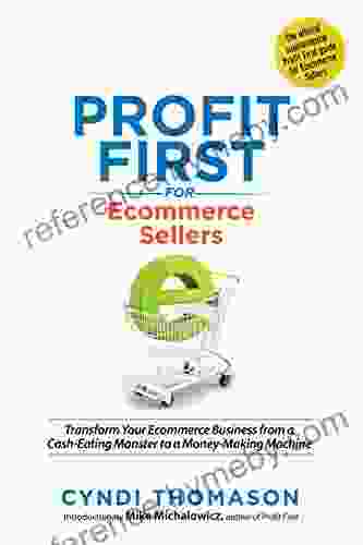 Profit First For Ecommerce Sellers: Transform Your Ecommerce Business From A Cash Eating Monster To A Money Making Machine