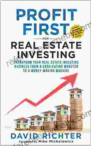 Profit First For Real Estate Investing: Transform Your Real Estate Investing Business From A Cash Eating Monster To A Money Making Machine