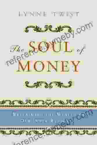 The Soul Of Money: Transforming Your Relationship With Money And Life