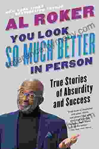 You Look So Much Better in Person: True Stories of Absurdity and Success