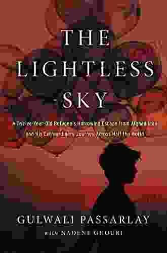 The Lightless Sky: A Twelve Year Old Refugee S Harrowing Escape From Afghanistan And His Extraordinary Journey Across Half The World