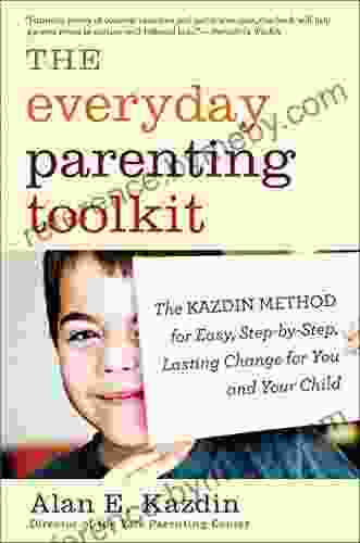 The Everyday Parenting Toolkit: The Kazdin Method For Easy Step By Step Lasting Change For You And Your Child