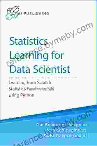 Statistics: Statistics For Beginners In Data Science: Theory And Applications Of Essential Statistics Concepts Using Python (Machine Learning Data Science For Beginners)