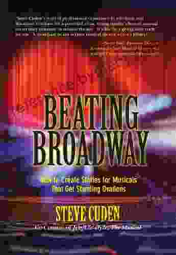 Beating Broadway: How to Create Stories for Musicals That Get Standing Ovations