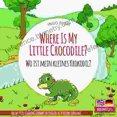 Where Is My Little Crocodile? Wo Ist Mein Kleines Krokodil?: Bilingual Children S Picture English German (Where Is ? Wo Ist ? 1)