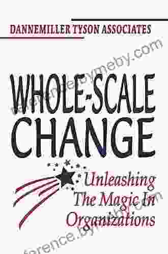 Whole Scale Change: Unleashing The Magic In Organizations