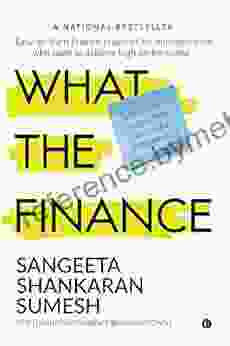 What The Finance : Easy To Learn Finance Practices For Entrepreneurs Who Want To Achieve High Performance