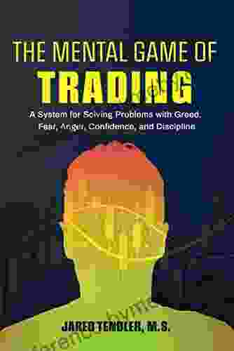 The Mental Game of Trading: A System for Solving Problems with Greed Fear Anger Confidence and Discipline