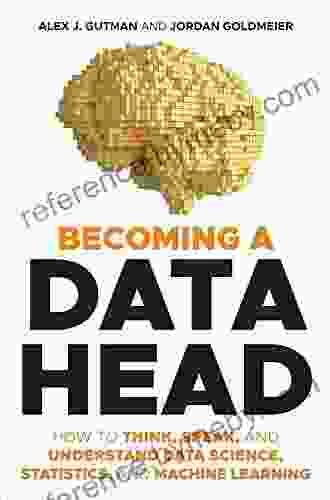 Becoming A Data Head: How To Think Speak And Understand Data Science Statistics And Machine Learning