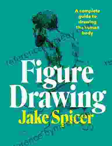 Figure Drawing: A Complete Guide To Drawing The Human Body