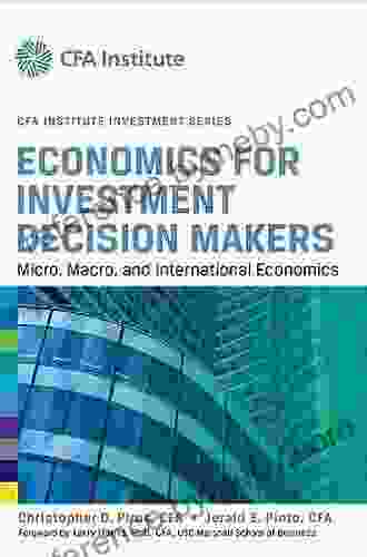 Economics For Investment Decision Makers: Micro Macro And International Economics (CFA Institute Investment Series)