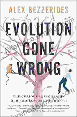 Evolution Gone Wrong: The Curious Reasons Why Our Bodies Work (Or Don T)