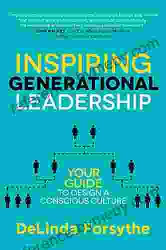 Inspiring Generational Leadership: Your Guide To Design A Conscious Culture