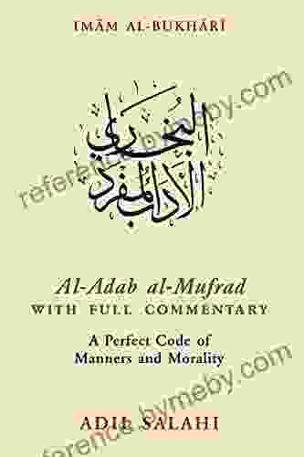 Al Adab Al Mufrad With Full Commentary: A Perfect Code Of Manners And Morality