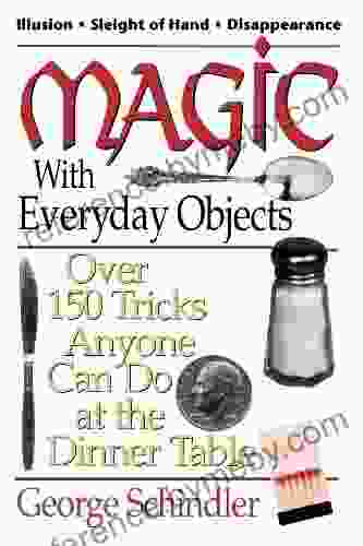 Magic with Everyday Objects: Over 150 Tricks Anyone Can Do at the Dinner Table