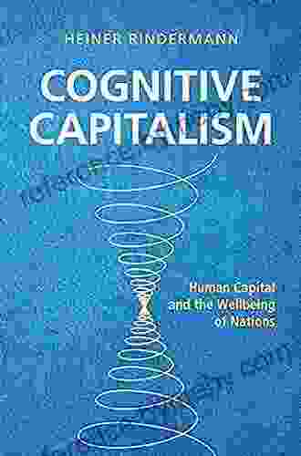 Cognitive Capitalism: Human Capital And The Wellbeing Of Nations