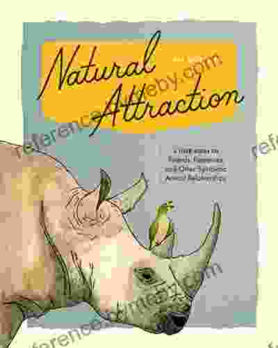 Natural Attraction: A Field Guide To Friends Frenemies And Other Symbiotic Animal Relationships