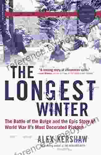 The Longest Winter: The Battle Of The Bulge And The Epic Story Of World War II S Most Decorated Platoon