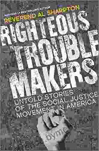 Righteous Troublemakers: Untold Stories Of The Social Justice Movement In America