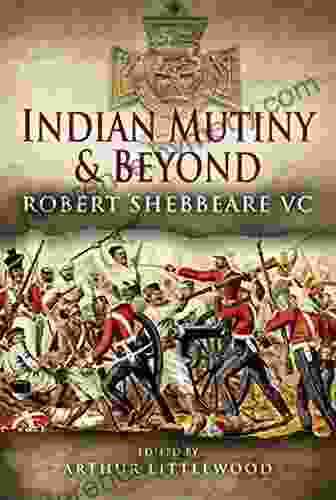 Indian Mutiny And Beyond: Robert Shebbeare VC